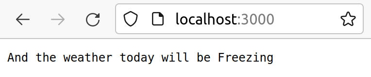 screenshot of browsing Firefox at http://localhost:3000 and seeing &quot;And the weather today will be Freezing&quot; in the output
