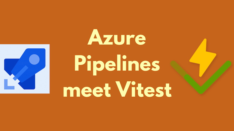 title image reading &quot;Azure Pipelines meet Vitest&quot; with the Pipelines and Vitest logos