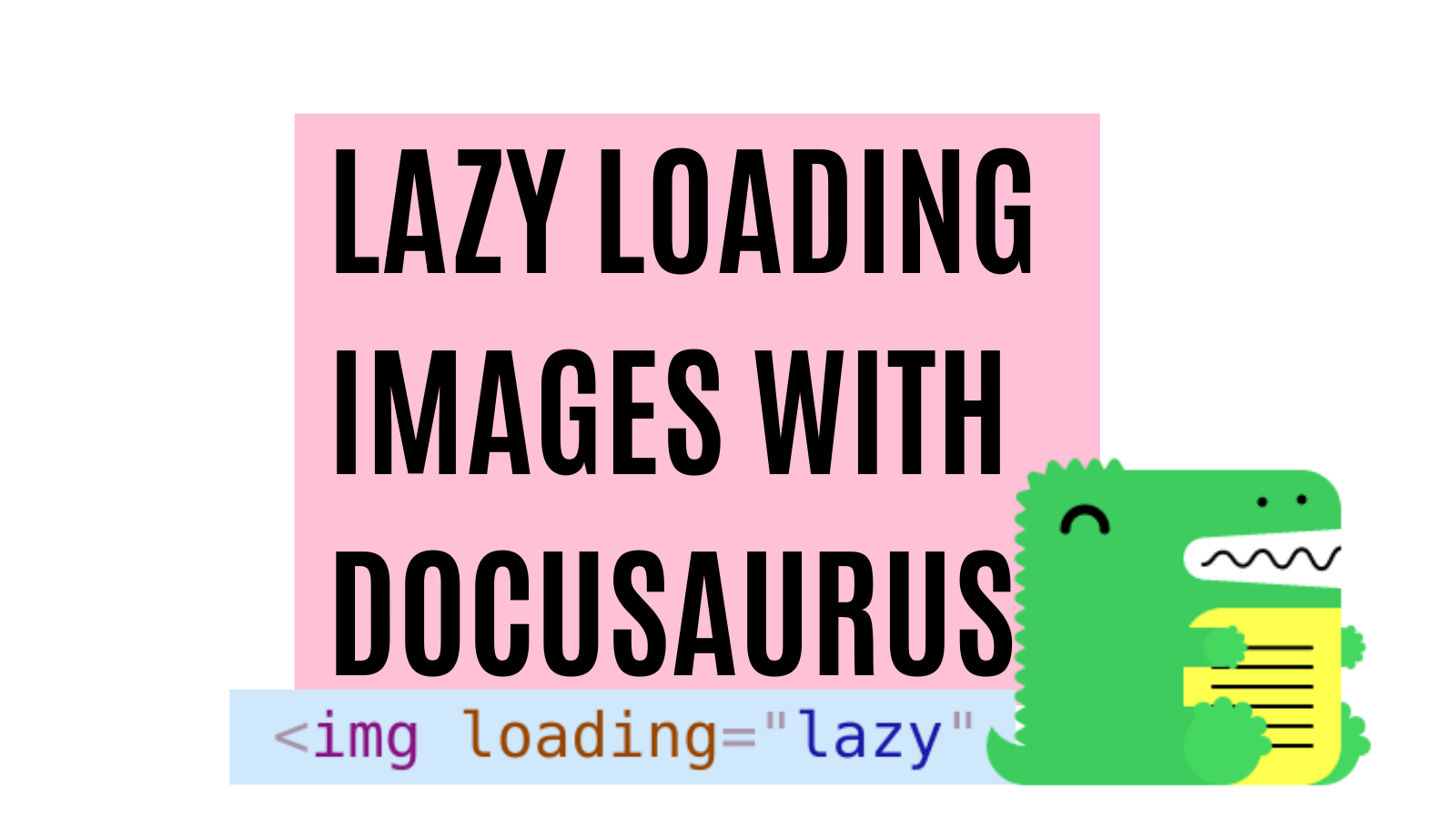 title image reading &quot;Lazy loading images with Docusaurus&quot; with a Docusaurus logo and an image that reads &lt;img loading=&quot;lazy&quot; 