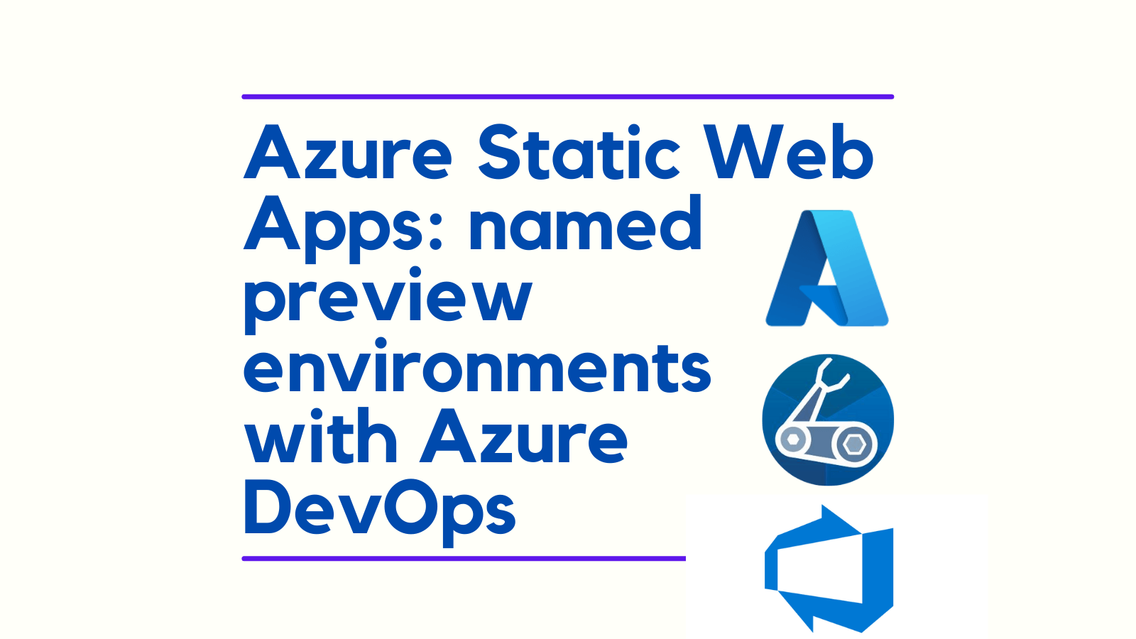 title image reading &quot;Azure Static Web App Deploy Previews with Azure DevOps&quot; with a Azure, Bicep and Azure DevOps logos