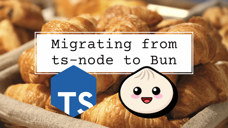 title image reading &quot;From ts-node to Bun&quot;