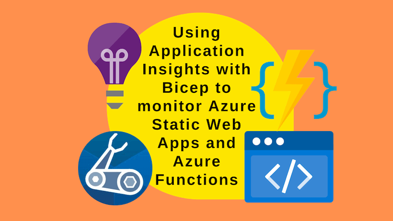 title image reading &quot;Using Application Insights with Bicep to monitor Azure Static Web Apps and Azure Functions&quot; with the Bicep, Application Insights, Azure Static Web Apps and Azure Functions logos