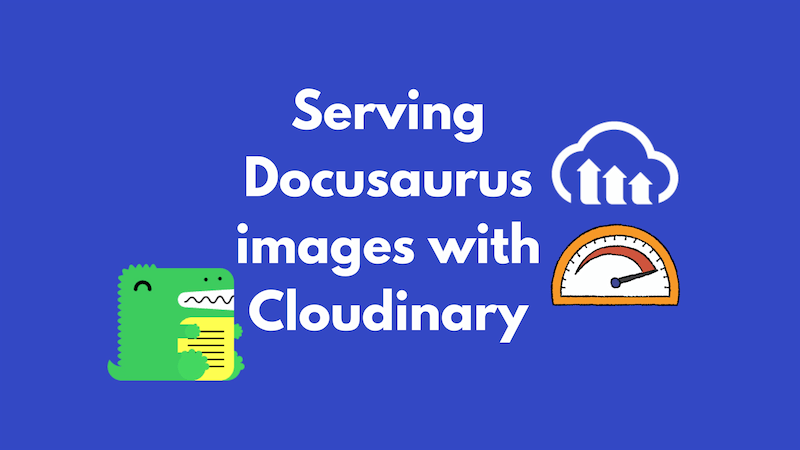 title image reading &quot;Serving Docusaurus images with Cloudinary&quot; with the Docusaurus and Cloudinary logos